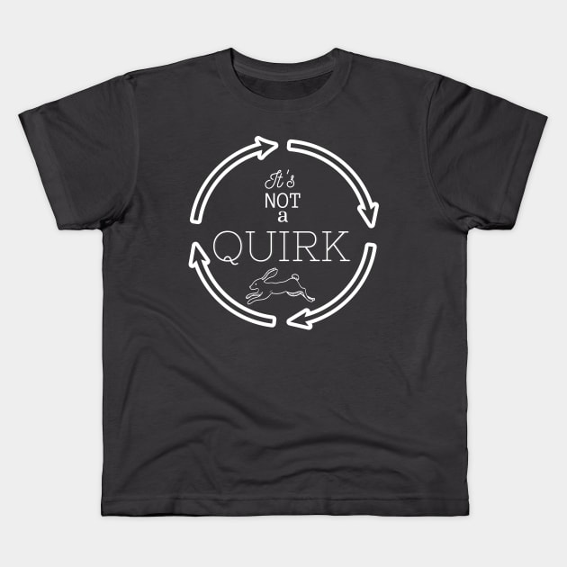 It's Not a Quirk! Kids T-Shirt by SleepyVampire